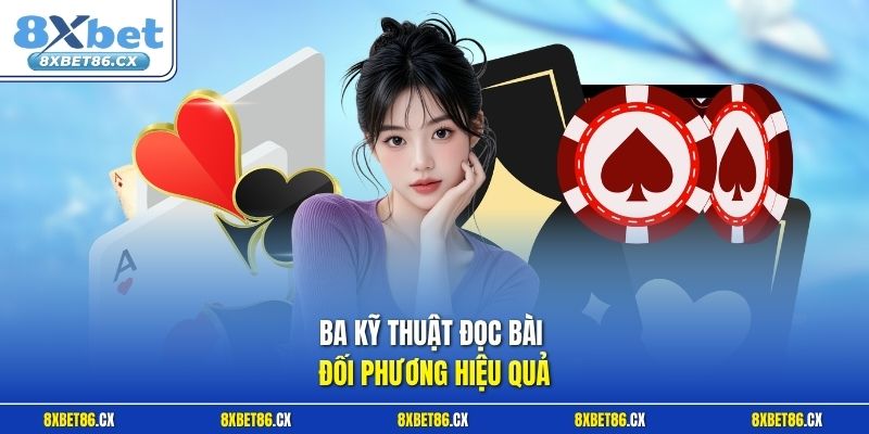Ba kỹ thuật đọc bài đối phương hiệu quả