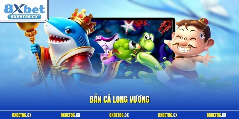Bắn cá Long Vương