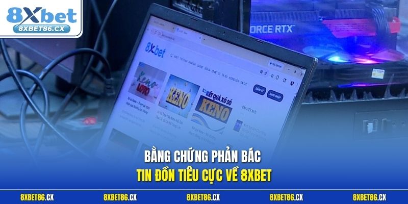 Bằng chứng phản bác tin đồn tiêu cực về 8xbet