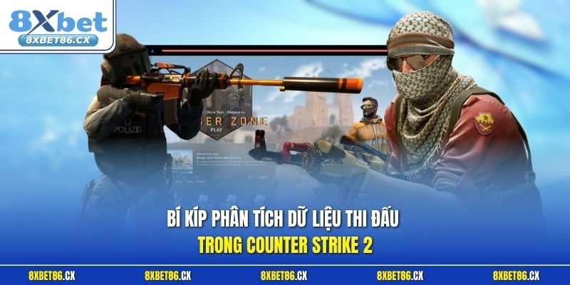 Bí kíp phân tích dữ liệu thi đấu trong Counter Strike 2