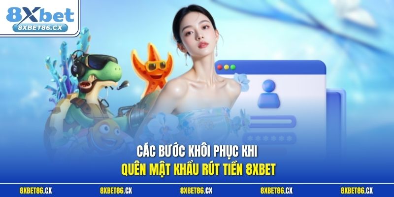 Các bước khôi phục khi quên mật khẩu rút tiền 8xbet
