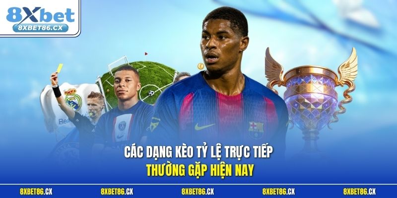 Các dạng kèo tỷ lệ trực tiếp thường gặp hiện nay
