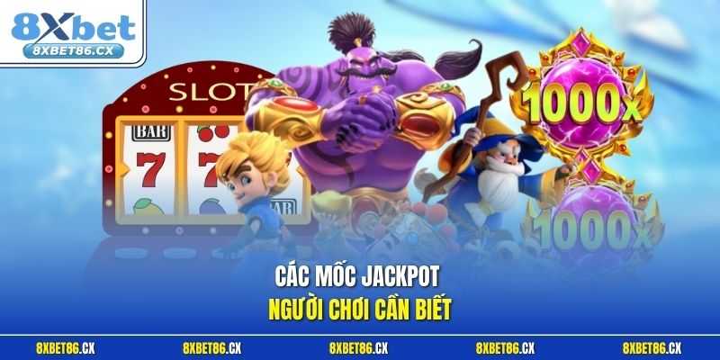 Các mốc Jackpot người chơi cần biết