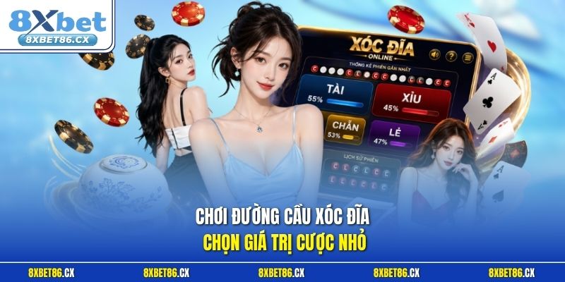 Chơi đường cầu xóc đĩa chọn giá trị cược nhỏ