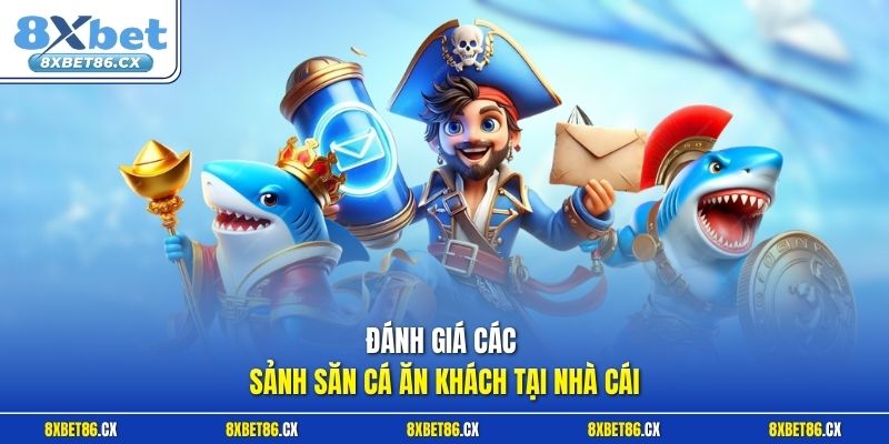 Đánh giá các sảnh săn cá ăn khách tại nhà cái