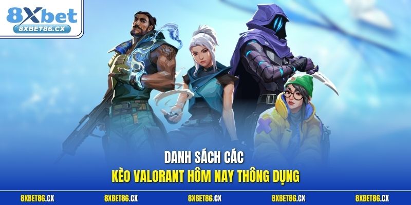 Danh sách các kèo Valorant hôm nay thông dụng