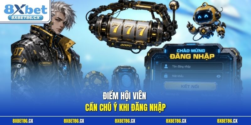 Điểm hội viên cần chú ý khi đăng nhập