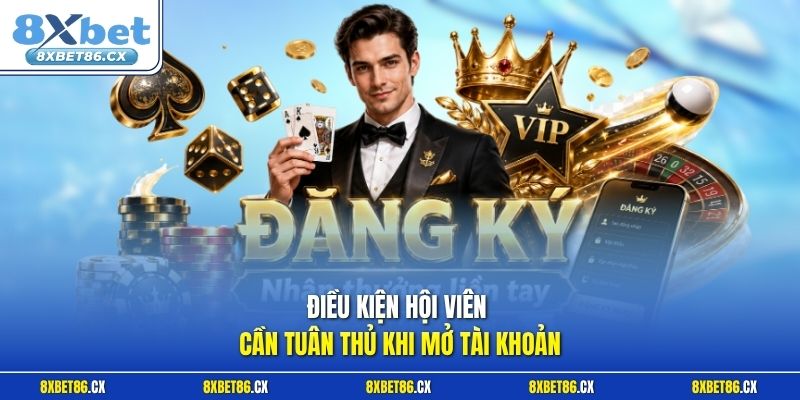 Điều kiện hội viên cần tuân thủ khi mở tài khoản
