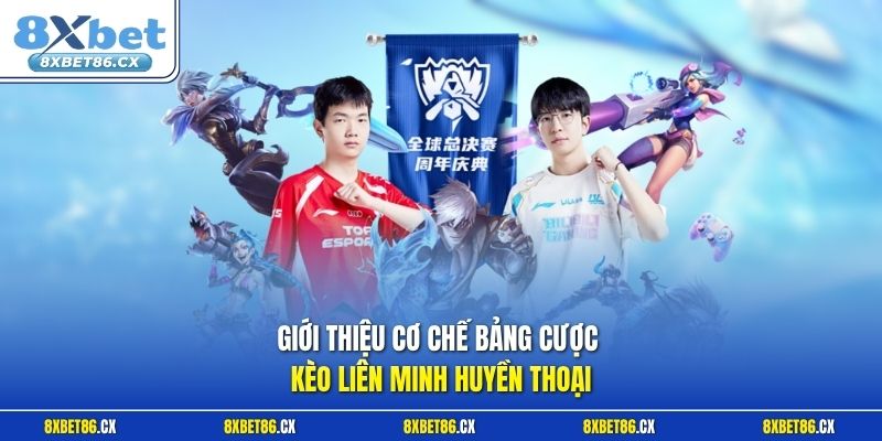 Giới thiệu cơ chế bảng cược kèo Liên Minh Huyền Thoại