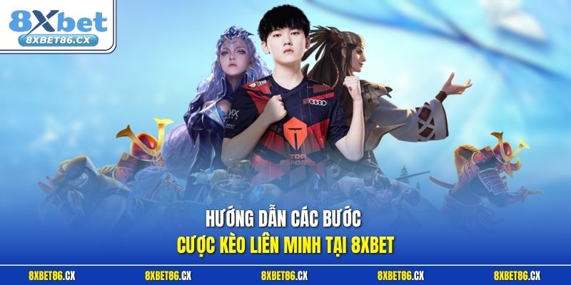 Hướng dẫn các bước cược kèo Liên Minh tại 8xbet