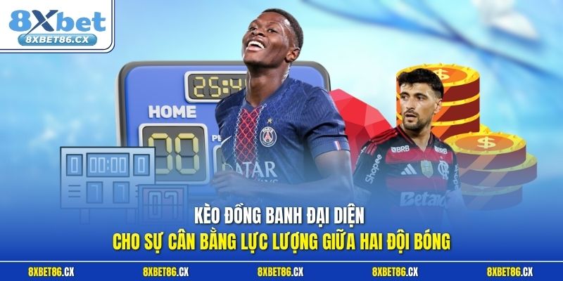 Kèo đồng banh đại diện cho sự cân bằng lực lượng giữa hai đội bóng