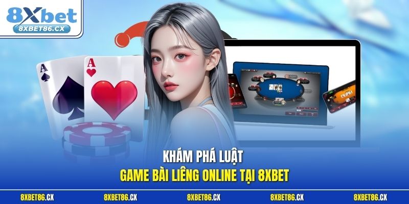 Khám phá luật game bài Liêng online tại 8xbet