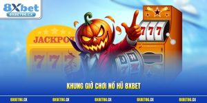 Khung giờ chơi nổ hũ 8xbet