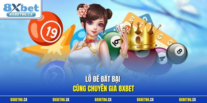 Lô đề bất bại cùng chuyên gia 8xbet