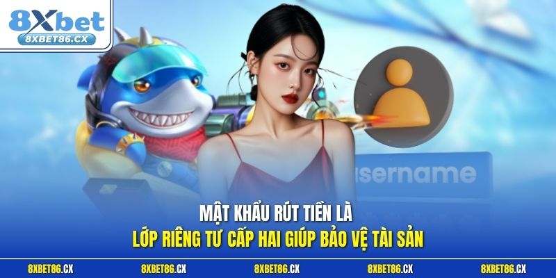 Mật khẩu rút tiền là lớp riêng tư cấp hai giúp bảo vệ tài sản