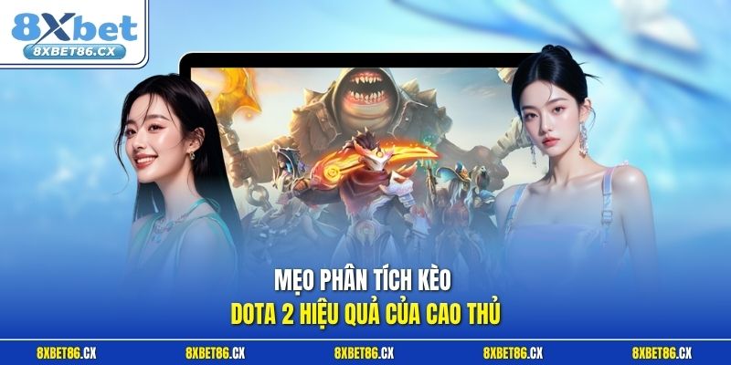 Mẹo phân tích kèo Dota 2 hiệu quả của cao thủ
