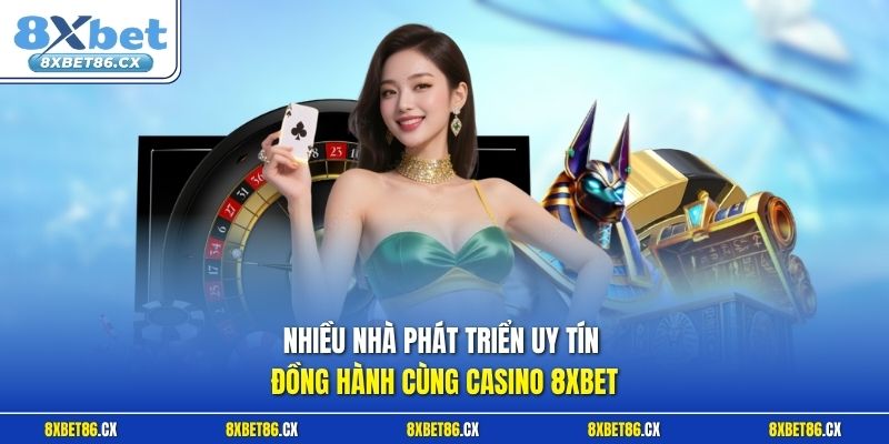Nhiều nhà phát triển uy tín đồng hành cùng casino 8xbet