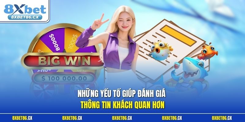 Những yếu tố giúp đánh giá thông tin khách quan hơn