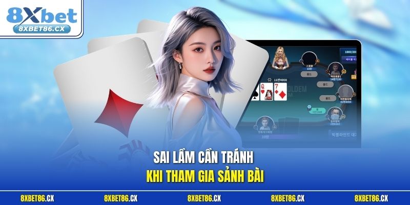 Sai lầm cần tránh khi tham gia sảnh bài