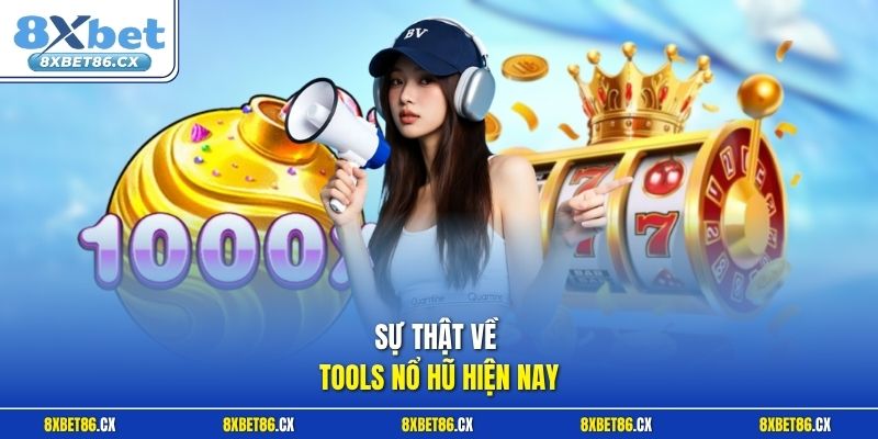 Sự thật về tools nổ hũ hiện nay