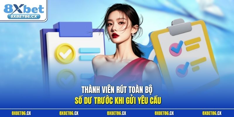 Thành viên rút toàn bộ số dư trước khi gửi yêu cầu