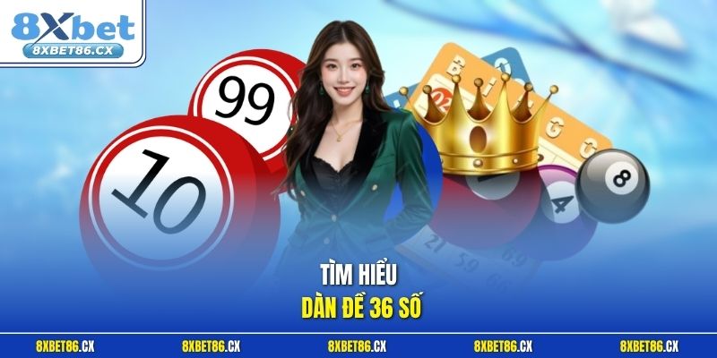 Tìm hiểu dàn đề 36 số