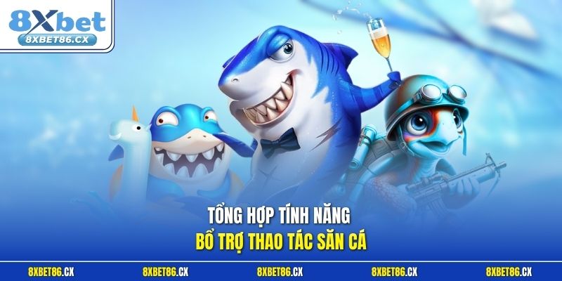 Tổng hợp tính năng bổ trợ thao tác săn cá