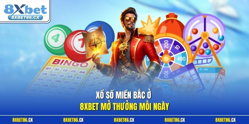 Xổ số miền Bắc ờ 8xbet mở thưởng mỗi ngày